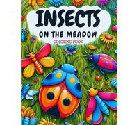 Insects on the Rainbow Meadow: Children's Coloring Book - Fun and Learning about Nature: Coloring pages for young explorers, girls and boys curious about the world around them