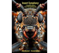 Insects Symphony: A complete Guide to Insect Macrophotography: 2026 Revised Second Edition (Photography Guide)
