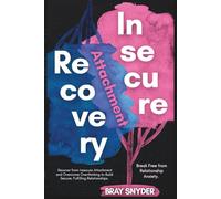 Insecure Attachment Recovery: Break Free from Relationship Anxiety. Recover from Insecure Attachment and Overcome Overthinking to Build Secure, Fulfilling Relationships.