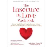Insecure in Love Workbook : Step-By-Step Guidance to Help You Overcome ...