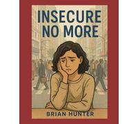 Insecure No More: A feel better guide to help deal with Insecurity a way to learn to relax and like yourself and change those habits