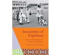 Insecurities of Expulsion: Afro-Asian Entanglements in Transcontinental Uganda