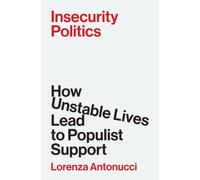 Insecurity Politics : How Unstable Lives Lead to Populist Support