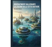 Insediamenti Galleggianti e il Futuro delle Città Costiere (Scienza urbana e città sostenibili)