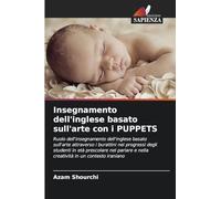 Insegnamento dell'inglese basato sull'arte con i PUPPETS: Ruolo dell'insegnamento dell'inglese basato sull'arte attraverso i burattini nei progressi ... e nella creatività in un contesto iraniano