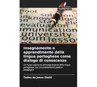 Insegnamento e apprendimento della lingua portoghese come dialogo di conoscenze: Un nuovo approccio all'insegnamento della lingua portoghese, con un orientamento poetico-pedagogico