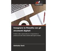Insegnare la filosofia con gli strumenti digitali: Problemi, sfide e opportunità per un insegnamento in presenza arricchito nelle accademie della regione di Dakar