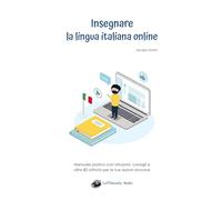 Insegnare la lingua italiana online: Manuale pratico con istruzioni, consigli e oltre 80 attività per le tue lezioni sincrone