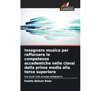 Insegnare musica per rafforzare le competenze accademiche nelle classi dalla prima media alla terza superiore: Uno studio sulle strategie pedagogiche