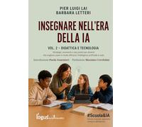 INSEGNARE NELL’ERA DELLA IA: Strategie, strumenti e casi pratici per docenti che vogliono usare in modo efficace l’intelligenza artificiale in aula ... APPRENDERE NELL’EPOCA DELL’ALGORITMO)