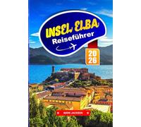 Insel Elba Reiseführer 2026: Erkunden Sie kristallklares Wasser, Bergpfade und den Inselcharme vor der Küste der Toskana