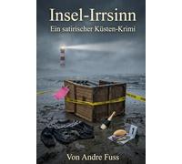 Insel-Irrsinn: Ein satirischer Küsten-Krimi