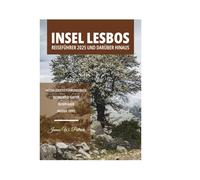INSEL LESBOS REISEFÜHRER 2025 UND DARÜBER HINAUS