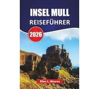 INSEL MULL REISEFÜHRER 2026: Entdecken Sie die Top-Attraktionen, Tierbeobachtungen, die lokale Küche, Reiserouten und Reisetipps für die Erkundung des schottischen Hebriden-Juwels