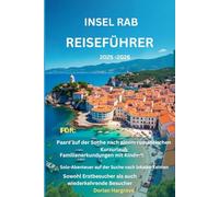 Insel Rab Reiseführer 2025-2026: Kroatiens Geheimtipp für Familien, Paare und Alleinreisende
