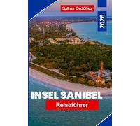 Insel Sanibel Reiseführer 2026: Erkunden Sie unberührte Strände, Naturschutzgebiete, lokale Meeresfrüchte, Outdoor-Aktivitäten und wichtige Tipps für Ihren Kurzurlaub in Florida