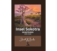 Insel Sokotra REISEFÜHRER 2025-2026: Ihr umfassender Reiseführer zur geheimnisvollsten Insel der Welt - Kultur, Natur und Abenteuer erwarten Sie (World Atlas Guides)