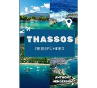 INSEL THASSOS REISEFÜHRER 2025-2026: Entdecken Sie die Strände, die Geschichte und den Geist der grünen Insel Griechenlands