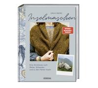 Inselmaschen: Eine Strickreise nach Wales, Schweden und zu den Färöer Inseln. Stricken inspiriert von Landschaften, mit neuen Strickmustern und Strickanleitungen sowie Landschaftsporträts wie Gotland