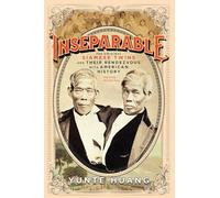 Inseparable: The Original Siamese Twins and Their Rendezvous with American History