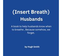 (Insert Breath) Husbands: A book to help husbands know when to breathe, Because somehow, we forget