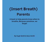 (Insert Breath) Parents: A book to help parents know when to breathe, Because somehow, we forget: a book to help parents know when to breathe, if you didn't already know: 3