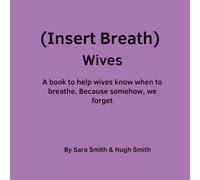 (Insert Breath) Wives: A book to help wives know when to breathe, Because somehow, we forget