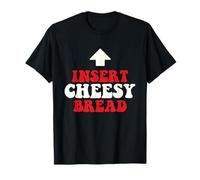 Insert Cheesy Bread - Food Lover Pizza Baker Italian Food T-Shirt