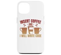 Insert Coffee And I Will Write Code Coder Case for iPhone 13