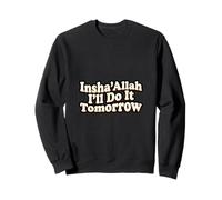 Insha'Allah I'll Do It Tomorrow Funny Muslim Humor Sweatshirt