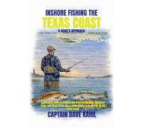 INSHORE FISHING THE TEXAS COAST: A GUIDE'S APPROACH: A Complete Guide to Finding and Catching Redfish, Speckled Trout, and Black Drum Like a Guide Using Lures or Bait on the Texas Coast.