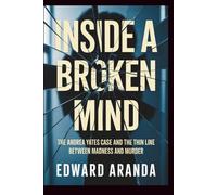 INSIDE A BROKEN MIND: The Andrea Yates Case and the Thin Line Between Madness and Murder
