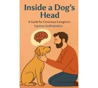Inside a dog's head: A Guide for Conscious Caregivers