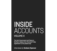 Inside Accounts, Volume II: The Irish Government and Peace in Northern Ireland, from the Good Friday Agreement to the Fall of Power-Sharing: 2