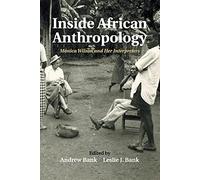 Inside African Anthropology: Monica Wilson and her Interpreters: 44 (The International African Library, Series Number 44)