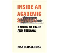 Inside an Academic Scandal : A Story of Fraud and Betrayal