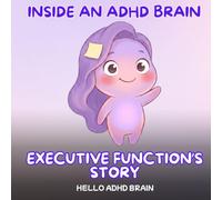 Inside an ADHD Brain - Executive Function's Story: A Cute Children's Picture Book To Teach Neurodivergent Kids About How Executive Function Affects Focus, Planning, Organisation and Task Initiation