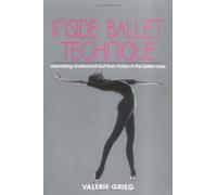 Inside Ballet Technique: Separating Anatomical Fact from Fiction in the Ballet Class by Grieg, Valerie (May 1, 1994) Paperback