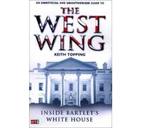 Inside Bartlet's White House: An Unauthorised and Unofficial Guide to The West Wing