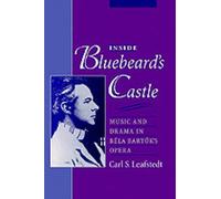 Inside Bluebeard's Castle: Music and Drama in Bela Bartok's Opera by Carl Stuart
