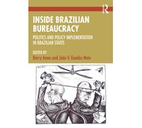 Inside Brazilian Bureaucracy : Politics and Policy Implementation in Brazilian States