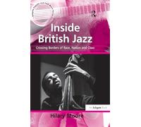 Inside British Jazz: Crossing Borders of Race, Nation and Class (Ashgate Popular and Folk Music Series)