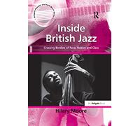 Inside British Jazz: Crossing Borders of Race, Nation and Class (Ashgate Popular and Folk Music Series)