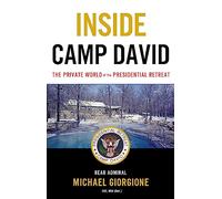Inside Camp David: The Private World of the Presidential Retreat