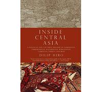 Inside Central Asia: A Political and Cultural History of Uzbekistan, Turkmenistan, Kazakhstan, Kyrgyzstan, Tajikistan, Turkey, and Iran