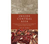 Inside Central Asia: A Political and Cultural History of Uzbekistan, Turkmenistan, Kazakhstan, Kyrgyzstan, Tajikistan, Turkey, and Iran