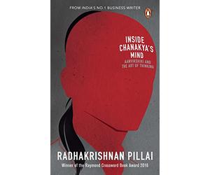 Inside Chanakya s Mind: Aanvikshiki and the Art of Thinking