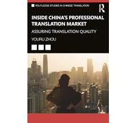 Inside China’s Professional Translation Market: Assuring Translation Quality (Routledge Studies in Chinese Translation)