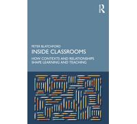 Inside Classrooms : How Contexts and Relationships Shape Learning and Teaching