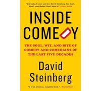 Inside Comedy: The Soul, Wit, and Bite of Comedy and Comedians of the Last Five Decades